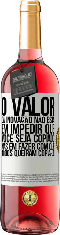 29,95 € Envio grátis | Vinho rosé Edição ROSÉ O valor da inovação não está em impedir que você seja copiado, mas em fazer com que todos queiram copiá-lo Etiqueta Branca. Etiqueta personalizável Vinho jovem Colheita 2025 Tempranillo