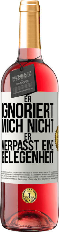 29,95 € Kostenloser Versand | Roséwein ROSÉ Ausgabe Er ignoriert mich nicht, er verpasst eine Gelegenheit Weißes Etikett. Anpassbares Etikett Junger Wein Ernte 2024 Tempranillo