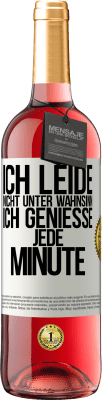 29,95 € Kostenloser Versand | Roséwein ROSÉ Ausgabe Ich leide nicht unter Wahnsinn,ich genieße jede Minute Weißes Etikett. Anpassbares Etikett Junger Wein Ernte 2024 Tempranillo