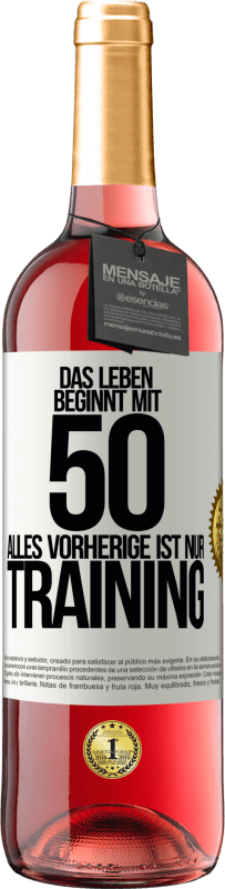 29,95 € Kostenloser Versand | Roséwein ROSÉ Ausgabe Das Leben beginnt mit 50, alles Vorherige ist nur Training Weißes Etikett. Anpassbares Etikett Junger Wein Ernte 2025 Tempranillo