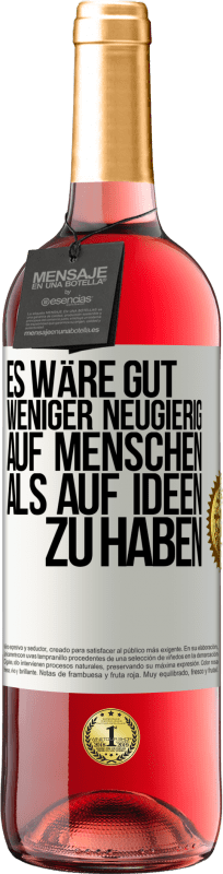 29,95 € Kostenloser Versand | Roséwein ROSÉ Ausgabe Es wäre gut, weniger neugierig auf Menschen als auf Ideen zu haben Weißes Etikett. Anpassbares Etikett Junger Wein Ernte 2024 Tempranillo