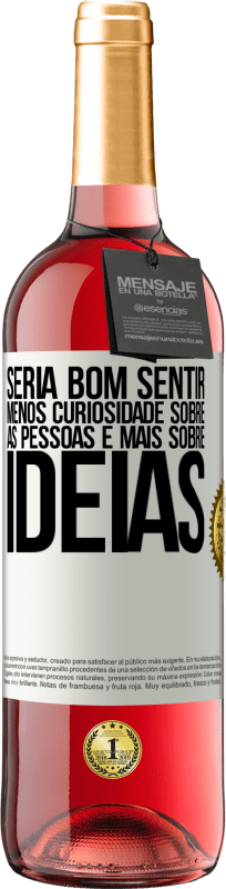 29,95 € Envio grátis | Vinho rosé Edição ROSÉ Seria bom sentir menos curiosidade sobre as pessoas e mais sobre idéias Etiqueta Branca. Etiqueta personalizável Vinho jovem Colheita 2025 Tempranillo