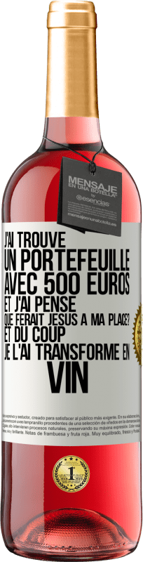 29,95 € Envoi gratuit | Vin rosé Édition ROSÉ J'ai trouvé un portefeuille avec 500 euros. Et j'ai pensé. Que ferait Jésus à ma place? Et du coup, je l'ai transformé en vin Étiquette Blanche. Étiquette personnalisable Vin jeune Récolte 2025 Tempranillo