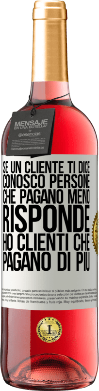 29,95 € Spedizione Gratuita | Vino rosato Edizione ROSÉ Se un cliente ti dice Conosco persone che pagano meno, risponde Ho clienti che pagano di più Etichetta Bianca. Etichetta personalizzabile Vino giovane Raccogliere 2024 Tempranillo