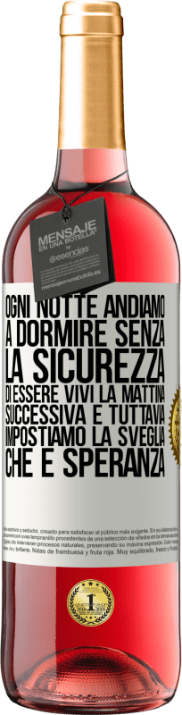 29,95 € Spedizione Gratuita | Vino rosato Edizione ROSÉ Ogni notte andiamo a dormire senza la sicurezza di essere vivi la mattina successiva e tuttavia impostiamo la sveglia. CHE È Etichetta Bianca. Etichetta personalizzabile Vino giovane Raccogliere 2024 Tempranillo