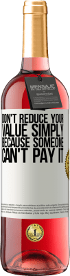 29,95 € Free Shipping | Rosé Wine ROSÉ Edition Don't reduce your value simply because someone can't pay it White Label. Customizable label Young wine Harvest 2025 Tempranillo