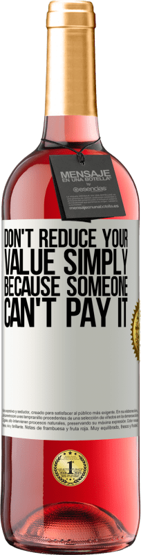 29,95 € 免费送货 | 桃红葡萄酒 ROSÉ版 不要仅仅因为某人无法支付而减少您的价值 白标. 可自定义的标签 青年酒 收成 2023 Tempranillo