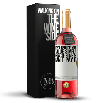 «Don't reduce your value simply because someone can't pay it» ROSÉ Edition