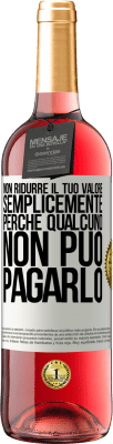 29,95 € Spedizione Gratuita | Vino rosato Edizione ROSÉ Non ridurre il tuo valore semplicemente perché qualcuno non può pagarlo Etichetta Bianca. Etichetta personalizzabile Vino giovane Raccogliere 2024 Tempranillo