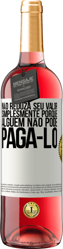 29,95 € Envio grátis | Vinho rosé Edição ROSÉ Não reduza seu valor simplesmente porque alguém não pode pagá-lo Etiqueta Branca. Etiqueta personalizável Vinho jovem Colheita 2024 Tempranillo