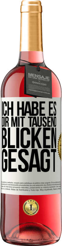 29,95 € Kostenloser Versand | Roséwein ROSÉ Ausgabe Ich habe es dir mit tausend Blicken gesagt Weißes Etikett. Anpassbares Etikett Junger Wein Ernte 2024 Tempranillo