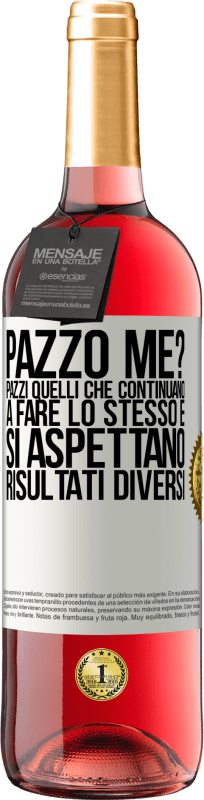 29,95 € Spedizione Gratuita | Vino rosato Edizione ROSÉ pazzo me? Pazzi quelli che continuano a fare lo stesso e si aspettano risultati diversi Etichetta Bianca. Etichetta personalizzabile Vino giovane Raccogliere 2024 Tempranillo