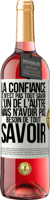 29,95 € Envoi gratuit | Vin rosé Édition ROSÉ La confiance ce n'est pas tout savoir l'un de l'autre, mais n'avoir pas besoin de tout savoir Étiquette Blanche. Étiquette personnalisable Vin jeune Récolte 2024 Tempranillo