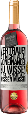 29,95 € Kostenloser Versand | Roséwein ROSÉ Ausgabe Vertrauen ist nicht, alles voneinander zu wissen. Es ist, es nicht alles wissen müssen Weißes Etikett. Anpassbares Etikett Junger Wein Ernte 2023 Tempranillo