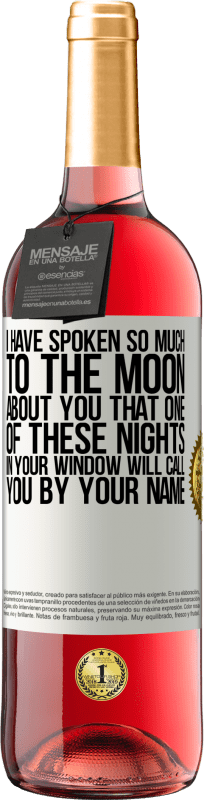 29,95 € Free Shipping | Rosé Wine ROSÉ Edition I have spoken so much to the Moon about you that one of these nights in your window will call you by your name White Label. Customizable label Young wine Harvest 2023 Tempranillo