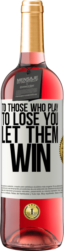 29,95 € Free Shipping | Rosé Wine ROSÉ Edition To those who play to lose you, let them win White Label. Customizable label Young wine Harvest 2023 Tempranillo