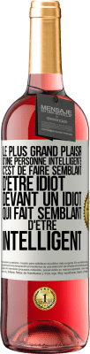 29,95 € Envoi gratuit | Vin rosé Édition ROSÉ Le plus grand plaisir d'une personne intelligente c'est de faire semblant d'être idiot devant un idiot qui fait semblant d'être Étiquette Blanche. Étiquette personnalisable Vin jeune Récolte 2024 Tempranillo