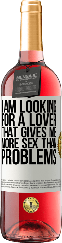 29,95 € Free Shipping | Rosé Wine ROSÉ Edition I am looking for a lover that gives me more sex than problems White Label. Customizable label Young wine Harvest 2023 Tempranillo