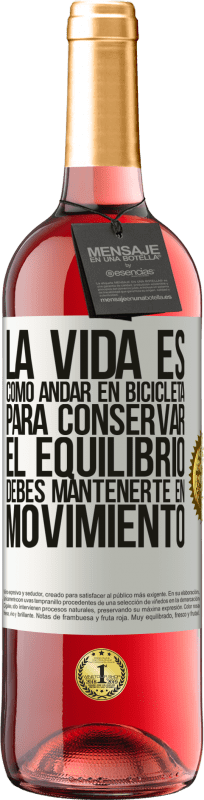 29,95 € Envío gratis | Vino Rosado Edición ROSÉ La vida es como andar en bicicleta. Para conservar el equilibrio debes mantenerte en movimiento Etiqueta Blanca. Etiqueta personalizable Vino joven Cosecha 2024 Tempranillo