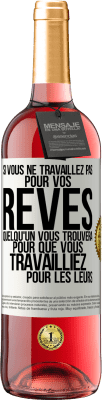 29,95 € Envoi gratuit | Vin rosé Édition ROSÉ Si vous ne travaillez pas pour vos rêves quelqu'un vous trouvera pour que vous travailliez pour les leurs Étiquette Blanche. Étiquette personnalisable Vin jeune Récolte 2024 Tempranillo