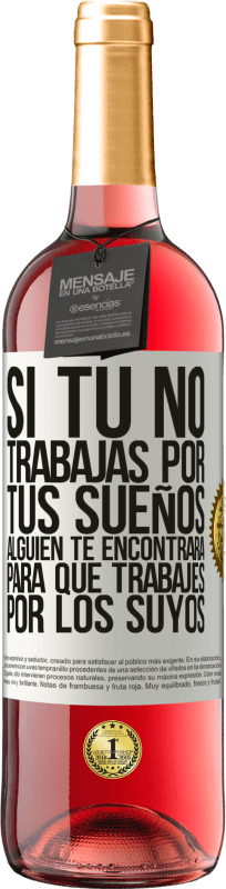 29,95 € Envío gratis | Vino Rosado Edición ROSÉ Si tú no trabajas por tus sueños, alguien te encontrará para que trabajes por los suyos Etiqueta Blanca. Etiqueta personalizable Vino joven Cosecha 2024 Tempranillo