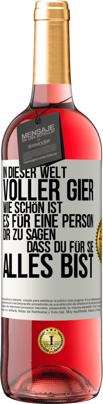 29,95 € Kostenloser Versand | Roséwein ROSÉ Ausgabe In dieser Welt voller Gier, wie schön ist es für eine Person dir zu sagen, dass du für sie alles bist Weißes Etikett. Anpassbares Etikett Junger Wein Ernte 2024 Tempranillo