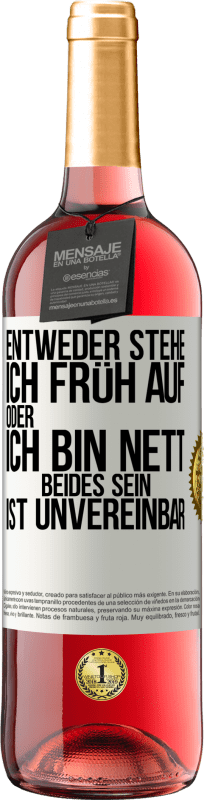 29,95 € Kostenloser Versand | Roséwein ROSÉ Ausgabe Entweder stehe ich früh auf oder ich bin nett. Beides sein ist unvereinbar Weißes Etikett. Anpassbares Etikett Junger Wein Ernte 2024 Tempranillo