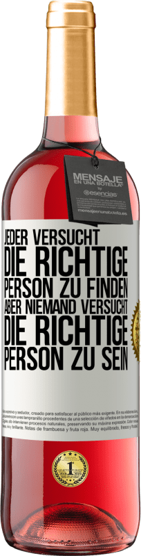 29,95 € Kostenloser Versand | Roséwein ROSÉ Ausgabe Jeder versucht, die richtige Person zu finden. Aber niemand versucht, die richtige Person zu sein Weißes Etikett. Anpassbares Etikett Junger Wein Ernte 2024 Tempranillo