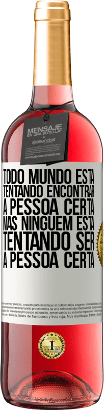 29,95 € Envio grátis | Vinho rosé Edição ROSÉ Todo mundo está tentando encontrar a pessoa certa. Mas ninguém está tentando ser a pessoa certa Etiqueta Branca. Etiqueta personalizável Vinho jovem Colheita 2024 Tempranillo