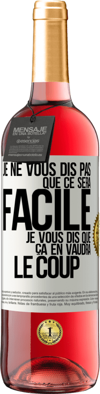 29,95 € Envoi gratuit | Vin rosé Édition ROSÉ Je ne vous dis pas que ce sera facile je vous dis que ça en vaudra le coup Étiquette Blanche. Étiquette personnalisable Vin jeune Récolte 2025 Tempranillo