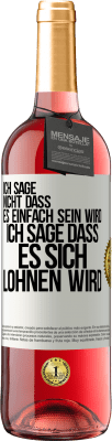 29,95 € Kostenloser Versand | Roséwein ROSÉ Ausgabe Ich sage nicht, dass es einfach sein wird, ich sage, dass es sich lohnen wird Weißes Etikett. Anpassbares Etikett Junger Wein Ernte 2025 Tempranillo