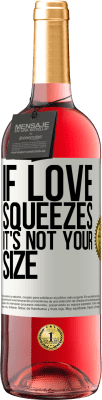 29,95 € Free Shipping | Rosé Wine ROSÉ Edition If love squeezes, it's not your size White Label. Customizable label Young wine Harvest 2024 Tempranillo