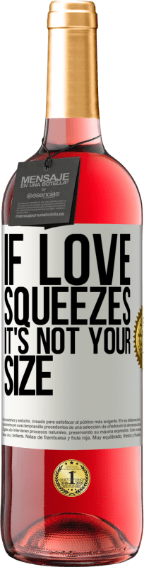 29,95 € Free Shipping | Rosé Wine ROSÉ Edition If love squeezes, it's not your size White Label. Customizable label Young wine Harvest 2024 Tempranillo