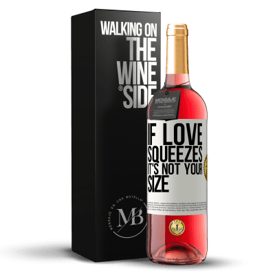 «If love squeezes, it's not your size» ROSÉ Edition