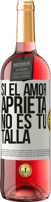 29,95 € Envío gratis | Vino Rosado Edición ROSÉ Si el amor aprieta, no es tu talla Etiqueta Blanca. Etiqueta personalizable Vino joven Cosecha 2023 Tempranillo