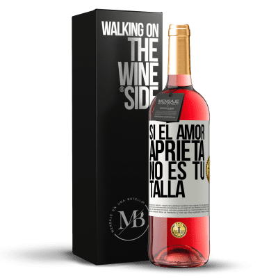 «Si el amor aprieta, no es tu talla» Edición ROSÉ