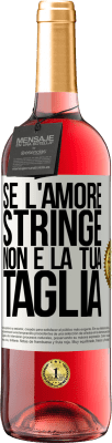 29,95 € Spedizione Gratuita | Vino rosato Edizione ROSÉ Se l'amore stringe, non è la tua taglia Etichetta Bianca. Etichetta personalizzabile Vino giovane Raccogliere 2023 Tempranillo