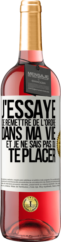 29,95 € Envoi gratuit | Vin rosé Édition ROSÉ J'essaye de remettre de l'ordre dans ma vie et je ne sais pas où te placer Étiquette Blanche. Étiquette personnalisable Vin jeune Récolte 2024 Tempranillo