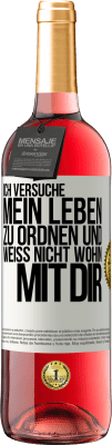 29,95 € Kostenloser Versand | Roséwein ROSÉ Ausgabe Ich versuche, mein Leben zu ordnen und weiß nicht, wohin mit dir Weißes Etikett. Anpassbares Etikett Junger Wein Ernte 2024 Tempranillo