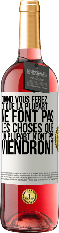 29,95 € Envoi gratuit | Vin rosé Édition ROSÉ Quand vous ferez ce que la plupart ne font pas, les choses que la plupart n’ont pas viendront Étiquette Blanche. Étiquette personnalisable Vin jeune Récolte 2024 Tempranillo