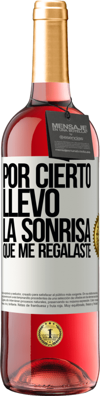 29,95 € Envío gratis | Vino Rosado Edición ROSÉ Por cierto, llevo la sonrisa que me regalaste Etiqueta Blanca. Etiqueta personalizable Vino joven Cosecha 2024 Tempranillo