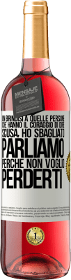 29,95 € Spedizione Gratuita | Vino rosato Edizione ROSÉ Un brindisi a quelle persone che hanno il coraggio di dire Scusa, ho sbagliato. Parliamo, perché non voglio perderti Etichetta Bianca. Etichetta personalizzabile Vino giovane Raccogliere 2023 Tempranillo