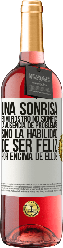 29,95 € Envío gratis | Vino Rosado Edición ROSÉ Una sonrisa en mi rostro no significa la ausencia de problemas, sino la habilidad de ser feliz por encima de ellos Etiqueta Blanca. Etiqueta personalizable Vino joven Cosecha 2024 Tempranillo