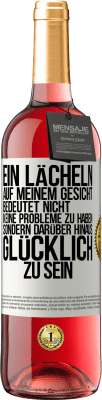 29,95 € Kostenloser Versand | Roséwein ROSÉ Ausgabe Ein Lächeln auf meinem Gesicht bedeutet nicht, keine Probleme zu haben, sondern darüber hinaus glücklich zu sein Weißes Etikett. Anpassbares Etikett Junger Wein Ernte 2024 Tempranillo