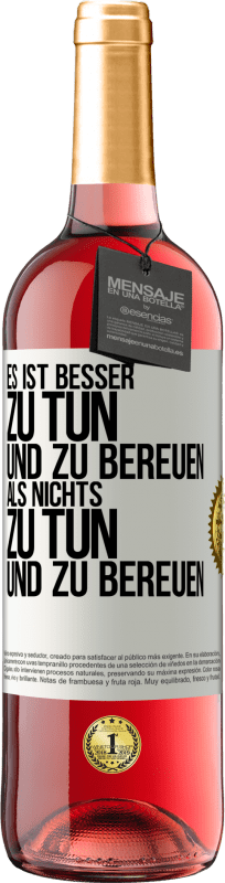 29,95 € Kostenloser Versand | Roséwein ROSÉ Ausgabe Es ist besser zu tun und zu bereuen als nichts zu tun und zu bereuen Weißes Etikett. Anpassbares Etikett Junger Wein Ernte 2024 Tempranillo