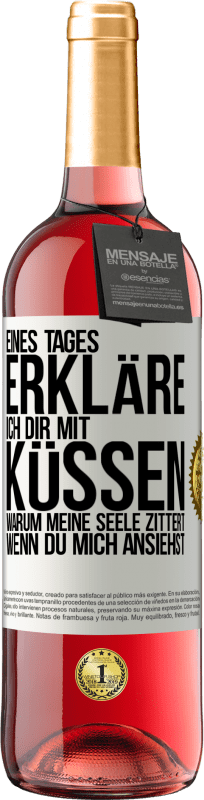 29,95 € Kostenloser Versand | Roséwein ROSÉ Ausgabe Eines Tages erkläre ich dir mit Küssen, warum meine Seele zittert, wenn du mich ansiehst Weißes Etikett. Anpassbares Etikett Junger Wein Ernte 2024 Tempranillo