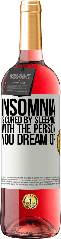 29,95 € Free Shipping | Rosé Wine ROSÉ Edition Insomnia is cured by sleeping with the person you dream of White Label. Customizable label Young wine Harvest 2024 Tempranillo