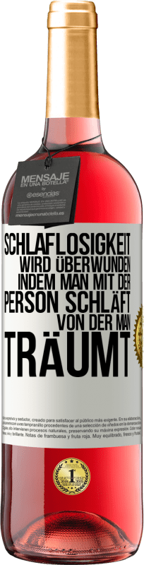 29,95 € Kostenloser Versand | Roséwein ROSÉ Ausgabe Schlaflosigkeit wird überwunden, indem man mit der Person schläft, von der man träumt Weißes Etikett. Anpassbares Etikett Junger Wein Ernte 2024 Tempranillo