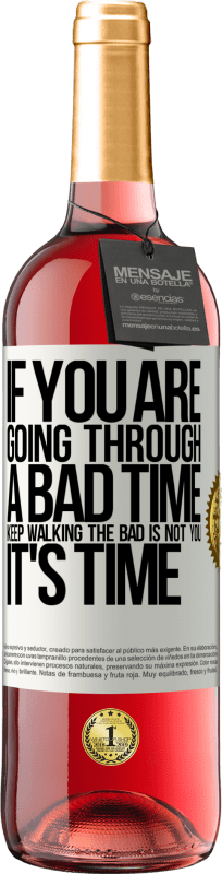 29,95 € Free Shipping | Rosé Wine ROSÉ Edition If you are going through a bad time, keep walking. The bad is not you, it's time White Label. Customizable label Young wine Harvest 2024 Tempranillo