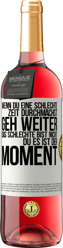 29,95 € Kostenloser Versand | Roséwein ROSÉ Ausgabe Wenn du eine schlechte Zeit durchmachst, geh weiter. Das Schlechte bist nicht du, es ist der Moment. Weißes Etikett. Anpassbares Etikett Junger Wein Ernte 2024 Tempranillo